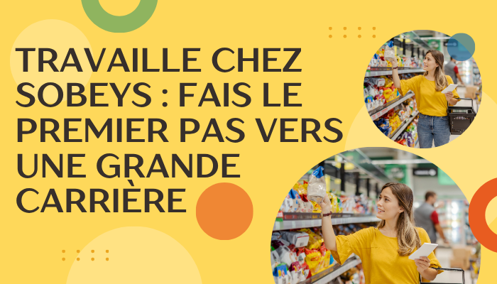 Travaille chez Sobeys : fais le premier pas vers une grande carrière